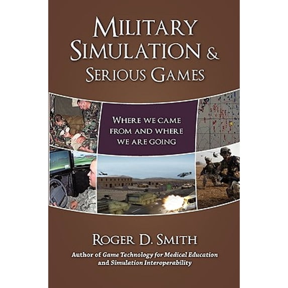 Pre-Owned Military Simulation & Serious Games: Where We Came from and Where We Are Going (Paperback) by Roger D Smith