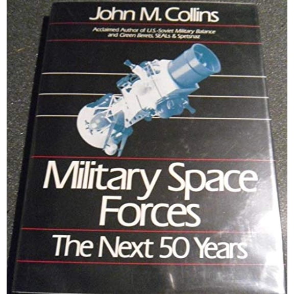 Pre-Owned Military Space Forces: The Next Fifty Years (Future Warfare Series Vol 4) Hardcover