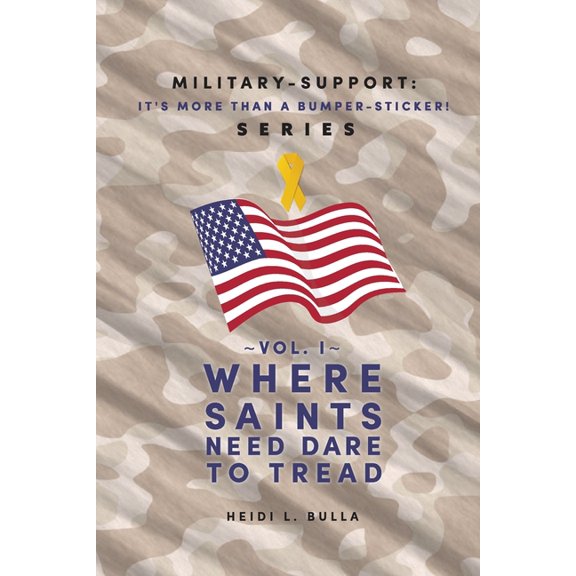Military-Support: It's More Than a Bumper-Sticker! Series: Vol. I Where Saints Need Dare to Tread, (Paperback)