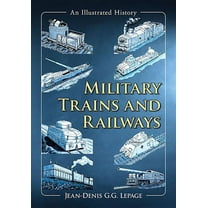 Military Trains and Railways: An Illustrated History, (Paperback)