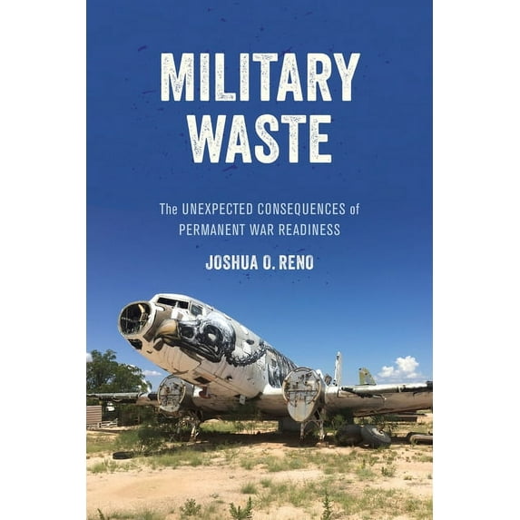 Military Waste: The Unexpected Consequences of Permanent War Readiness, (Hardcover)