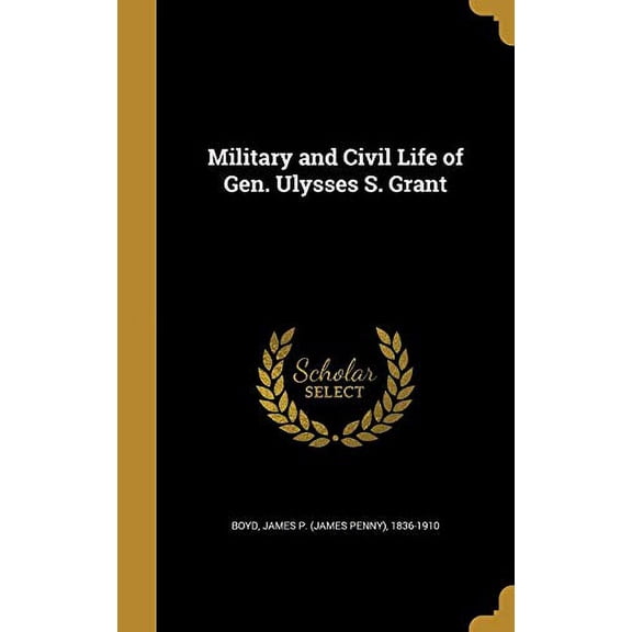 Military and Civil Life of Gen. Ulysses S. Grant Hardcover 1372286519 9781372286513 Boyd, James Penny