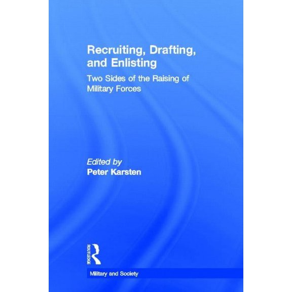 Military and Society Recruiting, Drafting, and Enlisting: Two Sides of the Raising of Military Forces, Book 1, (Hardcover)