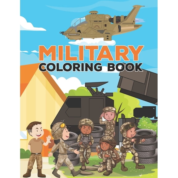 Military coloring book: Military Design Coloring Book For Kids 4-8, Tanks, Helicopters, Soldiers, Guns, Navy, Planes, Ships, Helicopters Coloring Book With All Kinds of War Tools (Coloring Books For K