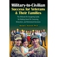 thumbnail image 1 of Pre-Owned Military-To-Civilian Success for Veterans and Their Families: The Ultimate Re-Imagining Guide for Making Smart Re-Careering, Relocation, and Retiremen (Paperback) 1570233845 9781570233845, 1 of 1