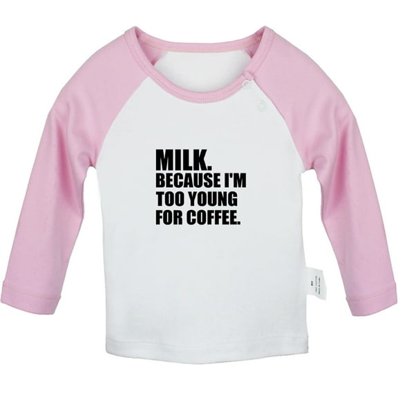 Milk Because I'm Too Young For Coffee Funny T shirt For Baby, Newborn Babies T-shirts, Infant Tops, 0-24M Kids Graphic Tees Clothing (Long Pink Raglan T-shirt, 12-18 Months)
