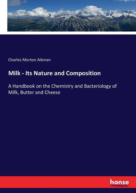 Milk - Its Nature and Composition: A Handbook on the Chemistry and Bacteriology of Milk, Butter and Cheese, (Paperback)