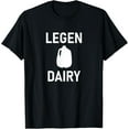 thumbnail image 1 of Milk, LegenDairy, funny, jokes, sarcastic T-Shirt, 1 of 3
