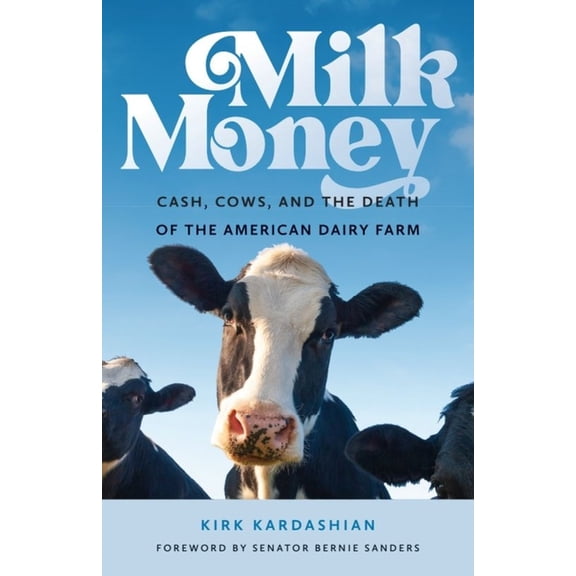 Milk Money: Cash, Cows, and the Death of the American Dairy Farm, (Paperback)