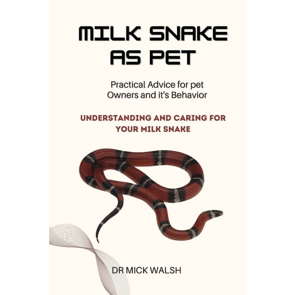 Milk Snake as Pet: Understanding and Caring for Your Milk Snake, (Paperback)