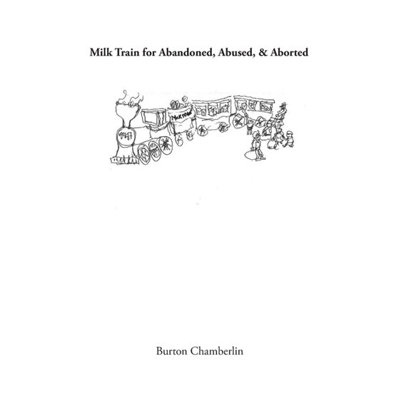 Milk Train for Abandoned, Abused, & Aborted (Paperback)