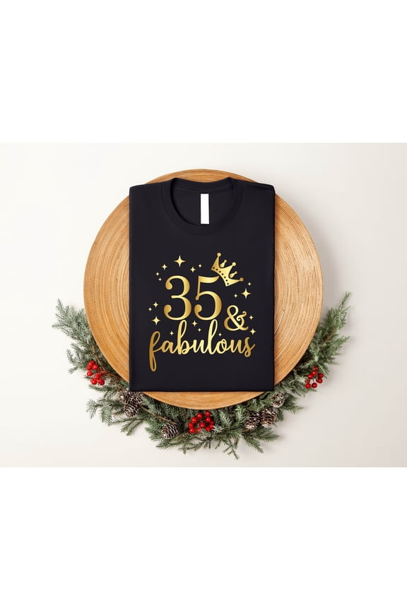 35 and fabulous Birthday Shirt, 35 years old Shirt, 35th Birthday Shirt for Women, Custom Birthday Gifts, Girls Birthday Tee