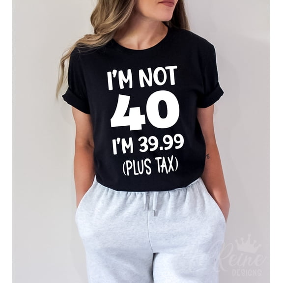 MilkCho 40th Birthday T-Shirt, Sarcastic 39.99 Plus Tax Design