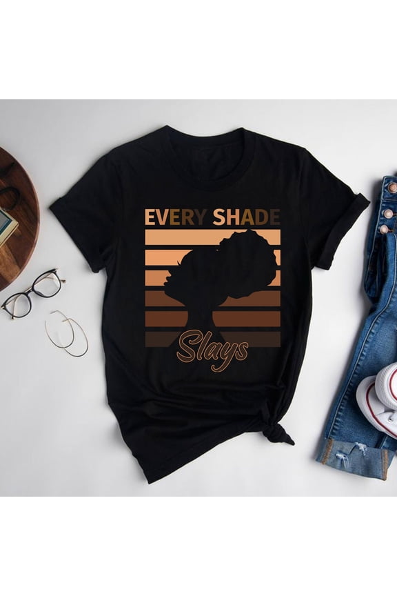 Every Shade Slays Shirt, Melanin T-Shirt, Every Shade Slays, Melanin Poppin, Black Queen Shirt,Strong Black Woman shirt, Afrocentric Gift