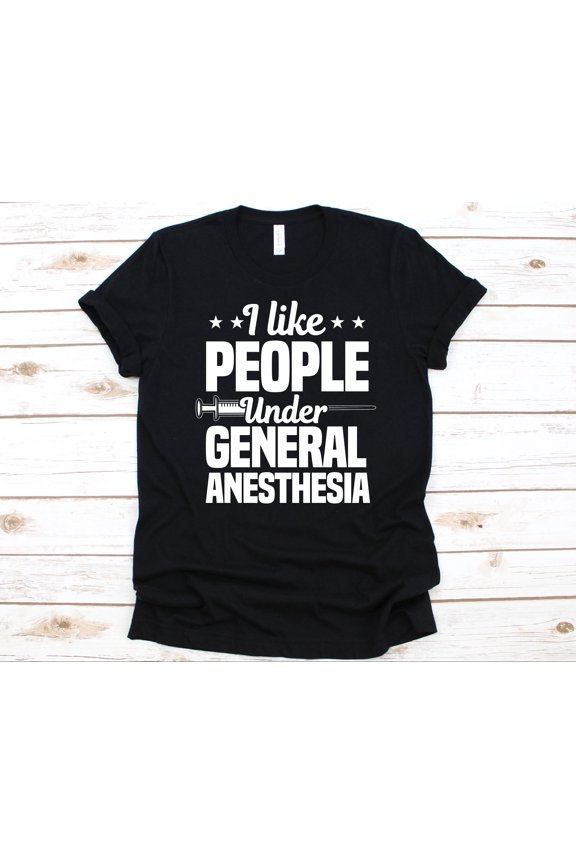I Like People Under General Anesthesia Shirt, Gift For Anesthesiologist, Anesthesiologist, Anesthesiology, Anaesthesiology Gift, Surgery