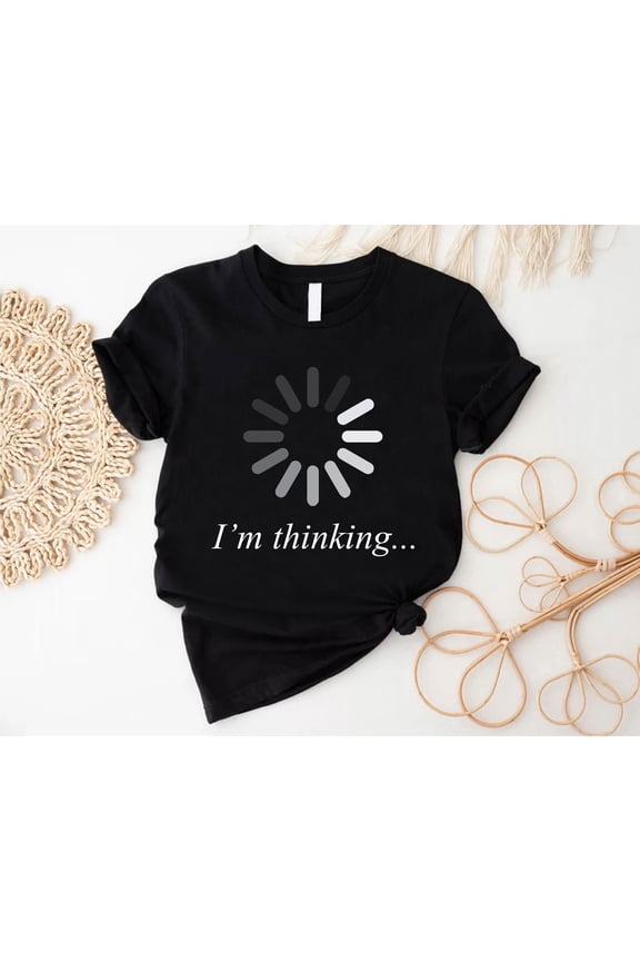 I'm Thinking T-Shirt, Loading Circle Thinking Shirt, Computer Programmer Gift Shirt, Computer Engineer Humor Shirt, Philosophy Student Shirt