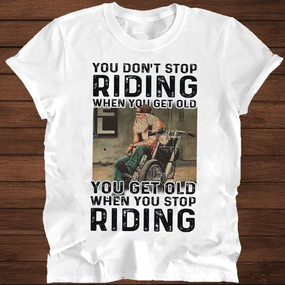 MilkCho You Don't Stop Riding When You Get Old You Get Old When You Stop Riding Funny Grumpy Old Biker T-shirt Motorcycle Lovers
