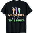 thumbnail image 1 of Milkshakes built this Body funny Milkshake T-Shirt, 1 of 4