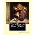 thumbnail image 1 of The Mill on the Floss (1860). By: George Eliot: The novel details the lives of Tom and Maggie Tulliver, a brother and si, 1 of 1
