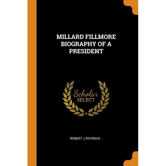 Millard Fillmore Biography of a President (Paperback)