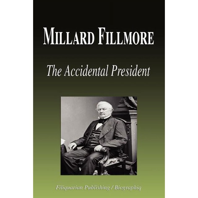 Millard Fillmore The Accidental President (Biography) (Paperback