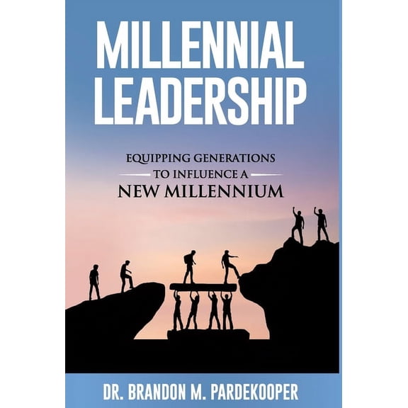 Millennial Leadership: Equipping Generations to Influence a New Millennium, (Hardcover)