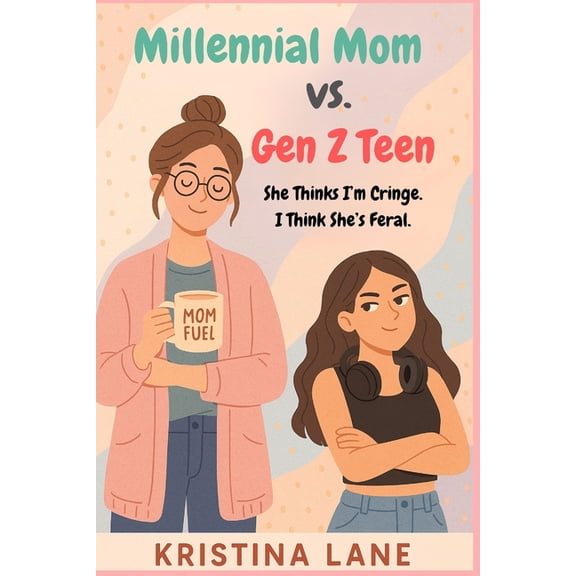 Millennial Mom vs Gen Z Teen: She Thinks I'm Cringe. I Think She's Feral., (Paperback)