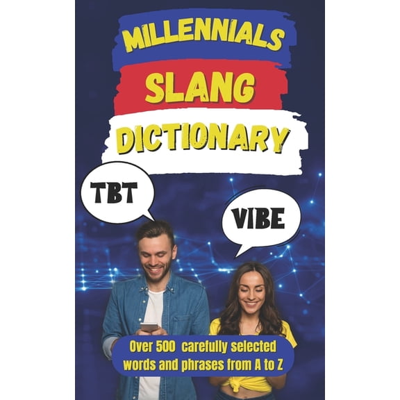 Random Slang Dictionary Millennial Slang Dictionary: The Definitive Guide to Speaking Like a Millennial, (Paperback)