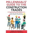 thumbnail image 1 of Pre-Owned Millennials' Guide to the Construction Trades: What No One Ever Told You about a Career in Construction (Paperback) 1733097767 9781733097765, 1 of 1