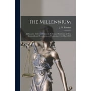 The Millennium [microform] a Discourse Delivered Before the Reformed Presbytery of New Brunswick and Nova Scotia on Wed, Paperback