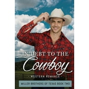 Miller Brothers of Texas In Debt to the Cowboy, Book 2, Paperback