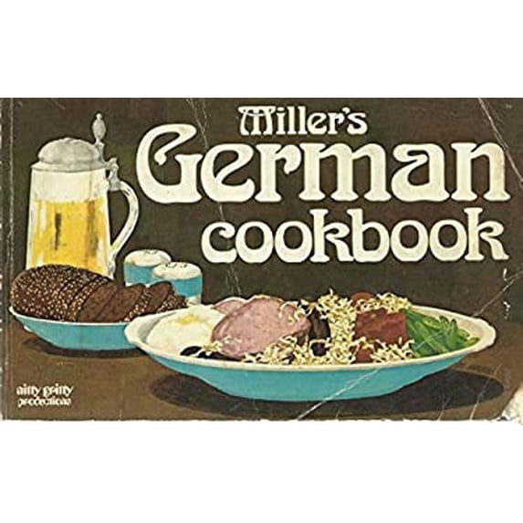 Pre-Owned Miller's German Cookbook: A Collection of over 100 Authentic Recipes Along with German Dining and Kitchen Customs. Illustrated. (Paperback) 0911954228 9780911954227