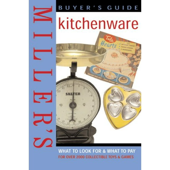 Pre-Owned Miller's Buyer's Guide: Kitchenware: What to Look For & What to Pay for Over 2,000 Items of Kitchenware (Hardcover) 1845330714 9781845330712