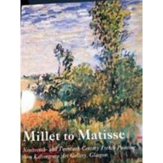 Pre-Owned Millet to Matisse: Nineteenth- And Twentieth-Century French Painting from Kelvingrove Art Gallery, Glasgow (Unknown) 0902752650 9780902752658