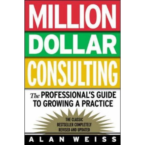 Pre-Owned Million Dollar Consulting: The Professional's Guide to Growing a Practice (Paperback) 007138703X 9780071387033