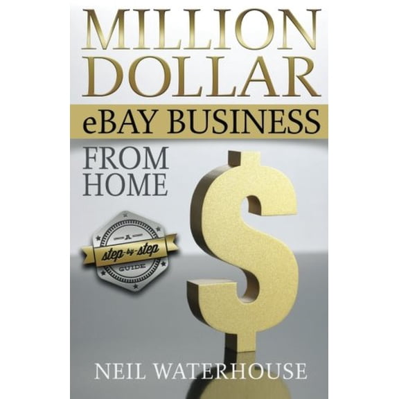 Pre-Owned Million Dollar Ebay Business From Home - A Step By Step Guide: Million Dollar Ebay Business From Home - A Step By Step Guide (Paperback) 098738550X 9780987385505