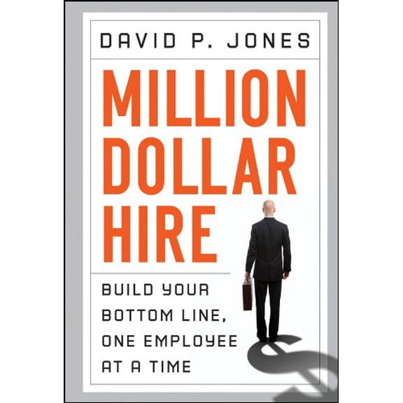Pre-Owned Million-Dollar Hire: Build Your Bottom Line, One Employee at a Time (Hardcover) 0470928425 9780470928424