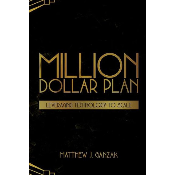 Pre-Owned Million Dollar Plan: Leveraging Technology to Scale (Paperback) by Matthew J Ganzak