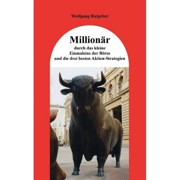 Millionär durch das kleine Einmaleins der Börse und die drei besten Aktien-Strategien, (Paperback)