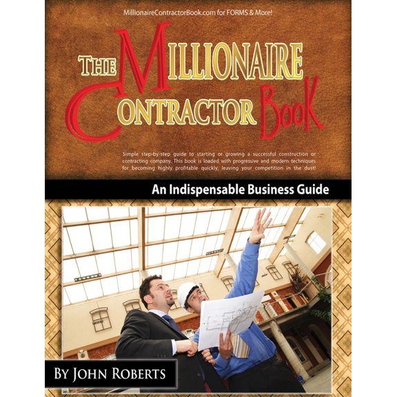 Millionaire Contractor Book : An Indispable Guide to Starting or Growing a Successful Contracting Company (Paperback)