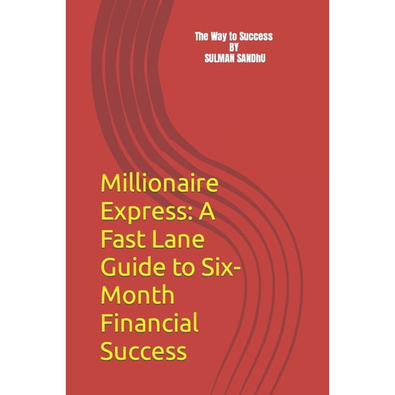 Millionaire Express: A Fast Lane Guide to Six-Month Financial Success