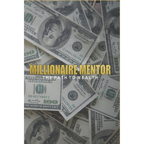 Millionaire Mentor: the path to wealth, (Paperback)
