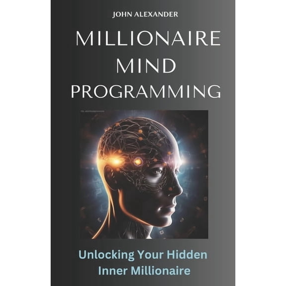 Millionaire Mind Programming: Unlock Your Hidden Inner Millionaire, (Paperback)