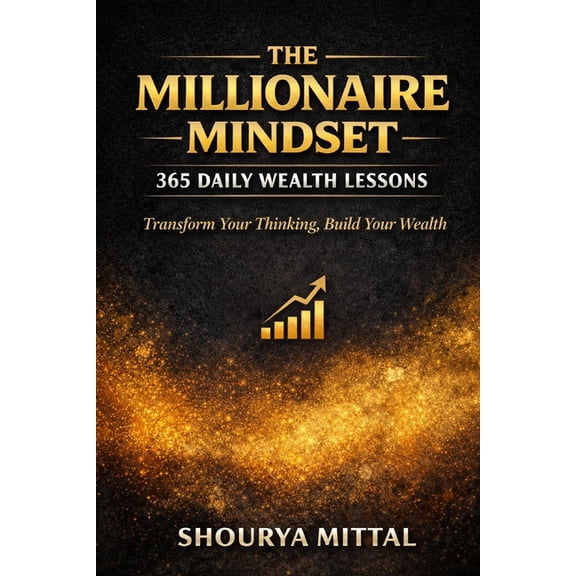 The Millionaire Mindset: 365 Daily Wealth Lessons: Transform Your Thinking, Build Your Wealth, (Paperback)