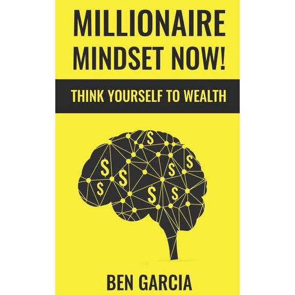 Millionaire Mindset Now!: Think Yourself to Wealth, (Paperback)