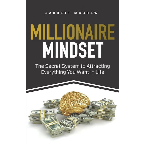 Millionaire Mindset: The Secret System to Attracting Everything You Want In Life, (Paperback)
