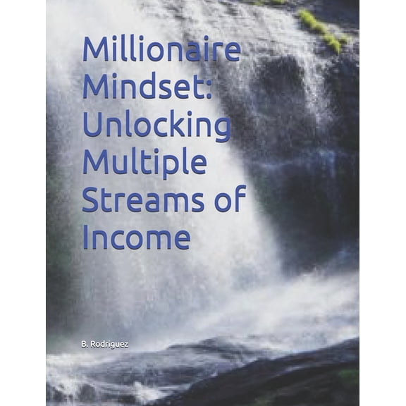 Millionaire Mindset: Unlocking Multiple Streams of Income, (Paperback)