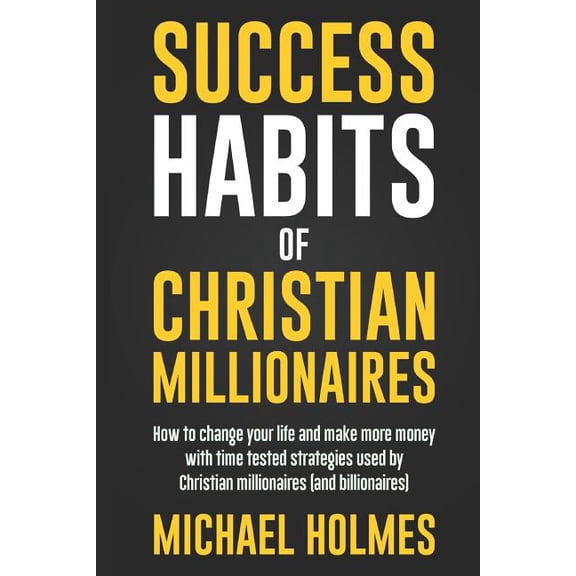 Millionaire Success Habits, Everyday Christian Millionaires, Secrets of Christian Millionaires, Prov: Success Habits of Christian Milionaires (Paperback)
