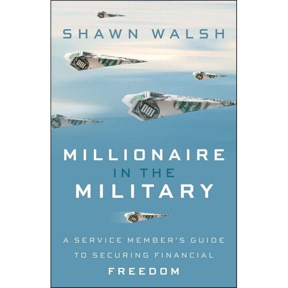Millionaire in the Military: A Service Member's Guide to Securing Financial Freedom, (Hardcover)
