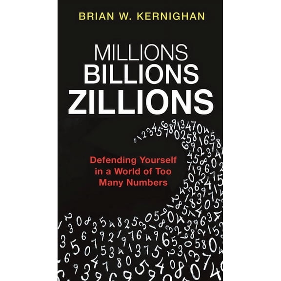 Millions, Billions, Zillions: Defending Yourself in a World of Too Many Numbers (Hardcover)